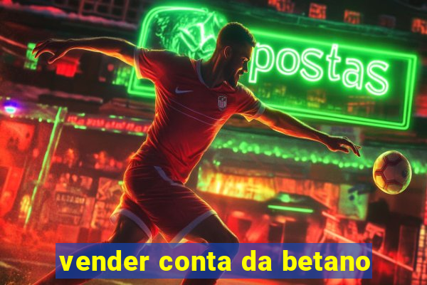 vender conta da betano